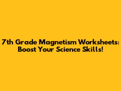 7th Grade Magnetism Worksheets: Boost Your Science Skills!