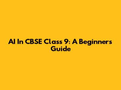 AI In CBSE Class 9: A Beginner's Guide