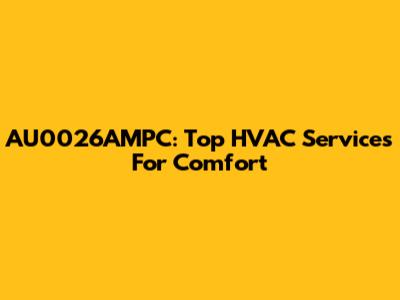AU0026AMPC: Top HVAC Services For Comfort