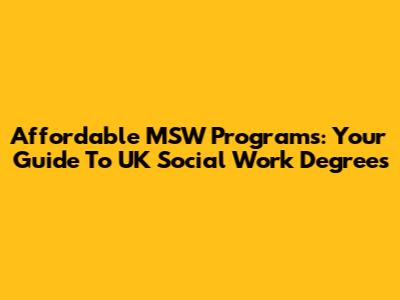 Affordable MSW Programs: Your Guide To UK Social Work Degrees