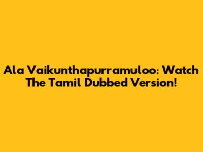 Ala Vaikunthapurramuloo: Watch The Tamil Dubbed Version!