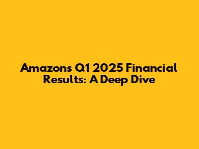 Amazon's Q1 2025 Financial Results: A Deep Dive