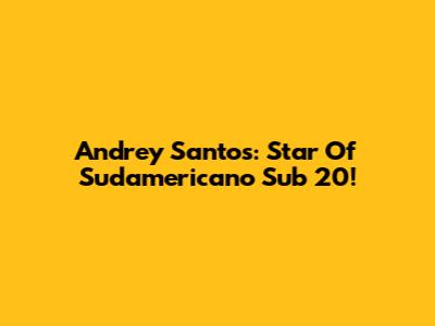 Andrey Santos: Star Of Sudamericano Sub 20!