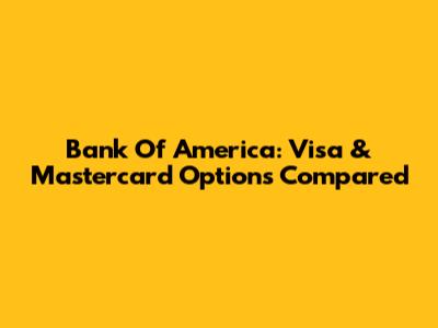 Bank Of America: Visa & Mastercard Options Compared