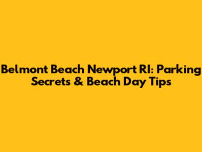Belmont Beach Newport RI: Parking Secrets & Beach Day Tips