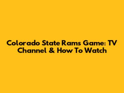 Colorado State Rams Game: TV Channel & How To Watch
