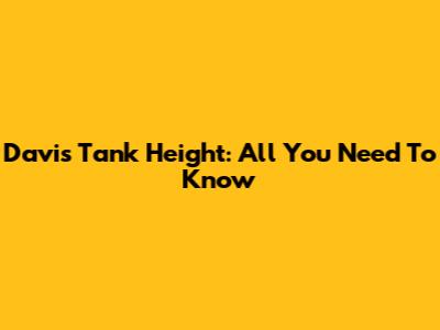 Davis Tank Height: All You Need To Know