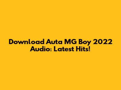 Download Auta MG Boy 2022 Audio: Latest Hits!