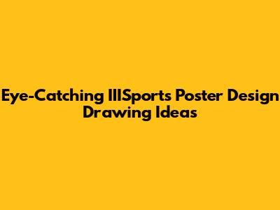 Eye-Catching IIISports Poster Design Drawing Ideas