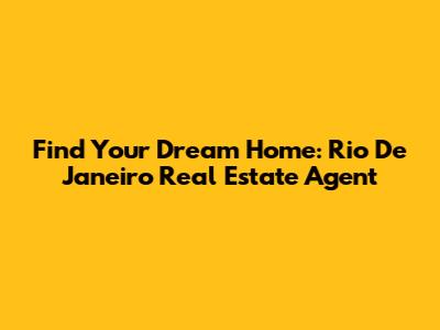 Find Your Dream Home: Rio De Janeiro Real Estate Agent