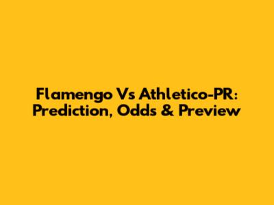Flamengo Vs Athletico-PR: Prediction, Odds & Preview