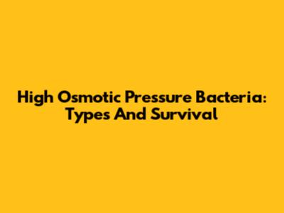 High Osmotic Pressure Bacteria: Types And Survival