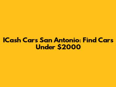 ICash Cars San Antonio: Find Cars Under $2000