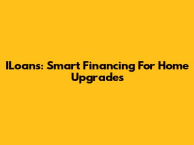 ILoans: Smart Financing For Home Upgrades