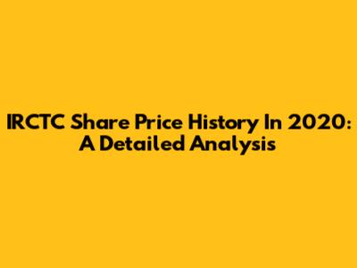 IRCTC Share Price History In 2020: A Detailed Analysis