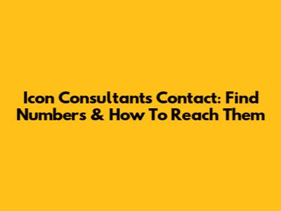 Icon Consultants Contact: Find Numbers & How To Reach Them