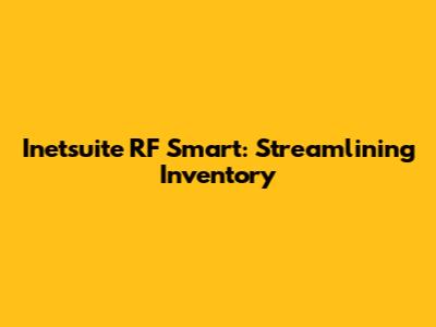 Inetsuite RF Smart: Streamlining Inventory