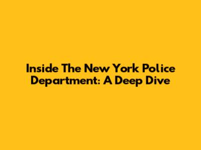 Inside The New York Police Department: A Deep Dive