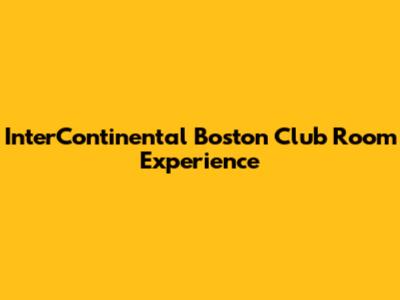 InterContinental Boston Club Room Experience