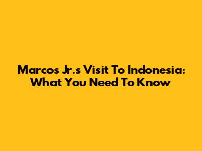 Marcos Jr.'s Visit To Indonesia: What You Need To Know