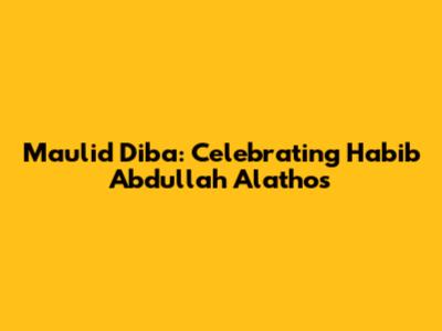 Maulid Diba': Celebrating Habib Abdullah Alathos
