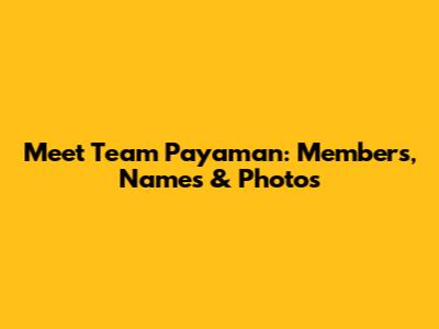 Meet Team Payaman: Members, Names & Photos