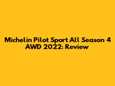 Michelin Pilot Sport All Season 4 AWD 2022: Review