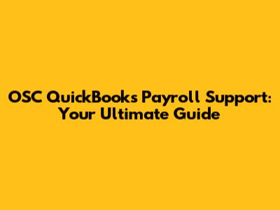 OSC QuickBooks Payroll Support: Your Ultimate Guide