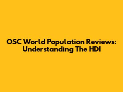 OSC World Population Reviews: Understanding The HDI