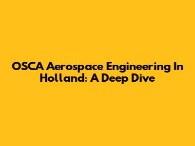 OSCA Aerospace Engineering In Holland: A Deep Dive