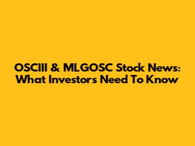 OSCIII & MLGOSC Stock News: What Investors Need To Know