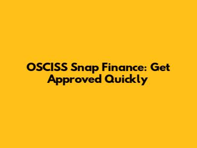 OSCISS Snap Finance: Get Approved Quickly