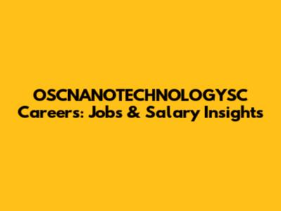 OSCNANOTECHNOLOGYSC Careers: Jobs & Salary Insights