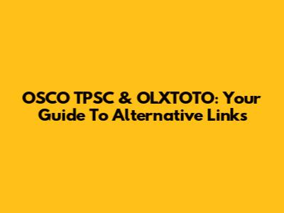 OSCO TPSC & OLXTOTO: Your Guide To Alternative Links