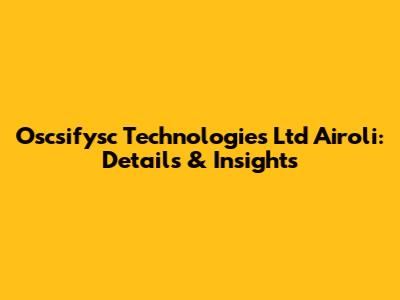 Oscsifysc Technologies Ltd Airoli: Details & Insights