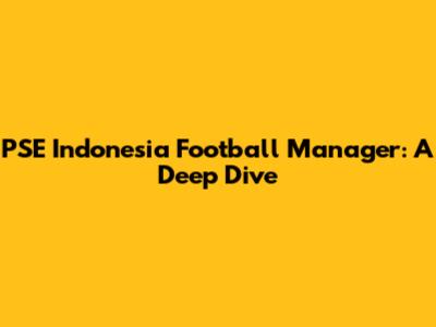 PSE Indonesia Football Manager: A Deep Dive