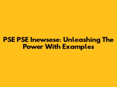PSE PSE Inewsese: Unleashing The Power With Examples