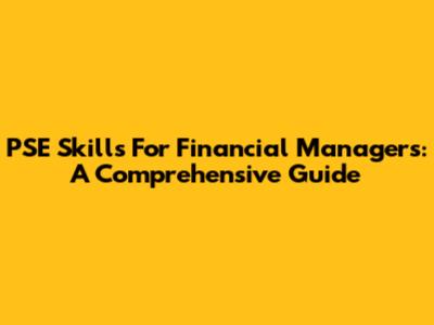 PSE Skills For Financial Managers: A Comprehensive Guide