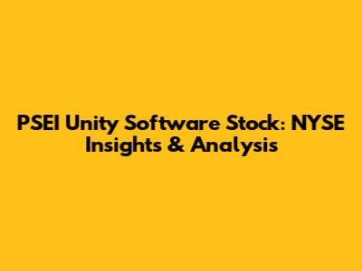 PSEI Unity Software Stock: NYSE Insights & Analysis