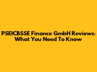 PSEICBSSE Finance GmbH Reviews: What You Need To Know