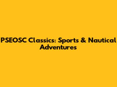 PSEOSC Classics: Sports & Nautical Adventures