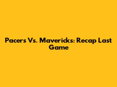 Pacers Vs. Mavericks: Recap Last Game