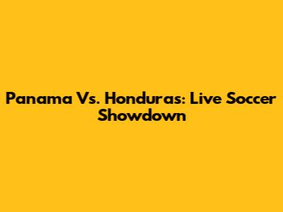 Panama Vs. Honduras: Live Soccer Showdown