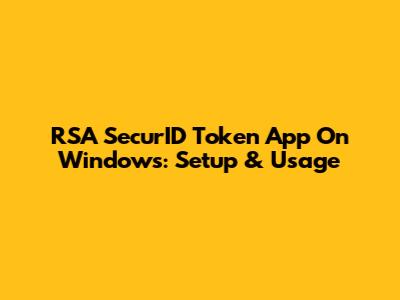 RSA SecurID Token App On Windows: Setup & Usage