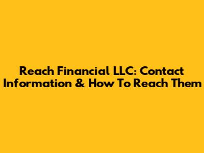 Reach Financial LLC: Contact Information & How To Reach Them