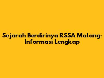 Sejarah Berdirinya RSSA Malang: Informasi Lengkap