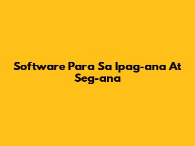 Software Para Sa Ipag-ana At Seg-ana