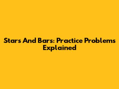 Stars And Bars: Practice Problems Explained