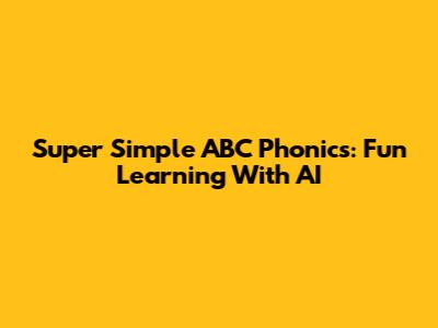 Super Simple ABC Phonics: Fun Learning With AI