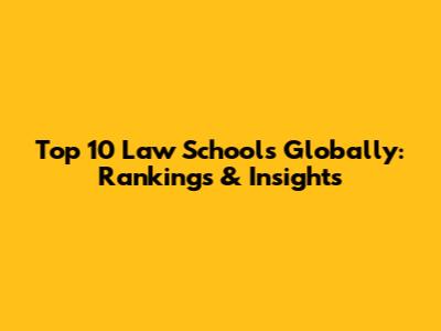 Top 10 Law Schools Globally: Rankings & Insights